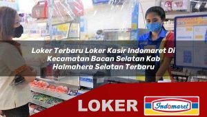 loker terbaru loker kasir indomaret di kecamatan bacan selatan kab halmahera selatan terbaru 1755859167