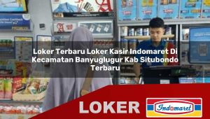 loker terbaru loker kasir indomaret di kecamatan banyuglugur kab situbondo terbaru 1755839540
