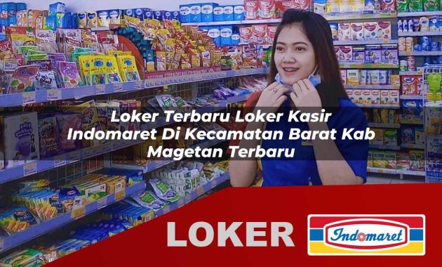 loker terbaru loker kasir indomaret di kecamatan barat kab magetan terbaru 1755687617