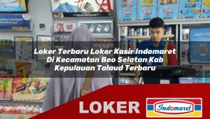 loker terbaru loker kasir indomaret di kecamatan beo selatan kab kepulauan talaud terbaru 1755861837