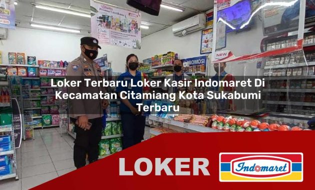 loker terbaru loker kasir indomaret di kecamatan citamiang kota sukabumi terbaru 1755613342