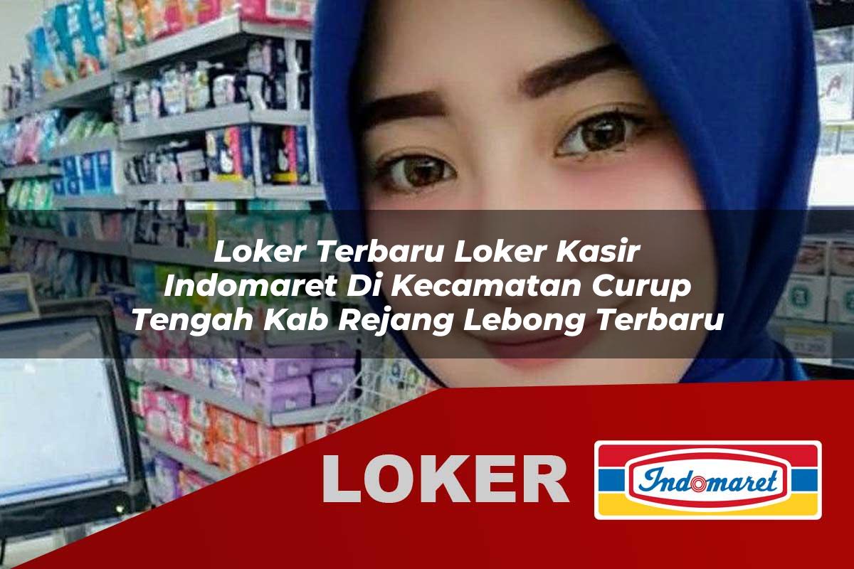 loker terbaru loker kasir indomaret di kecamatan curup tengah kab rejang lebong terbaru 1755819739