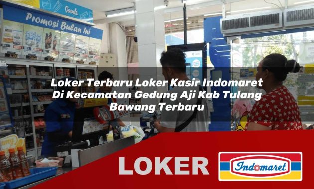 loker terbaru loker kasir indomaret di kecamatan gedung aji kab tulang bawang terbaru 1755604459
