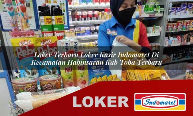 loker terbaru loker kasir indomaret di kecamatan habinsaran kab toba terbaru 1755705313
