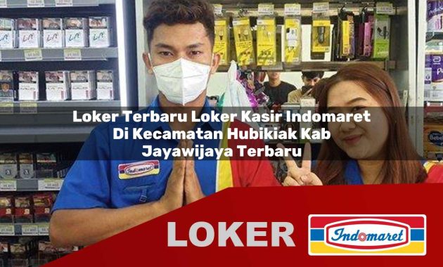 loker terbaru loker kasir indomaret di kecamatan hubikiak kab jayawijaya terbaru 1755692356