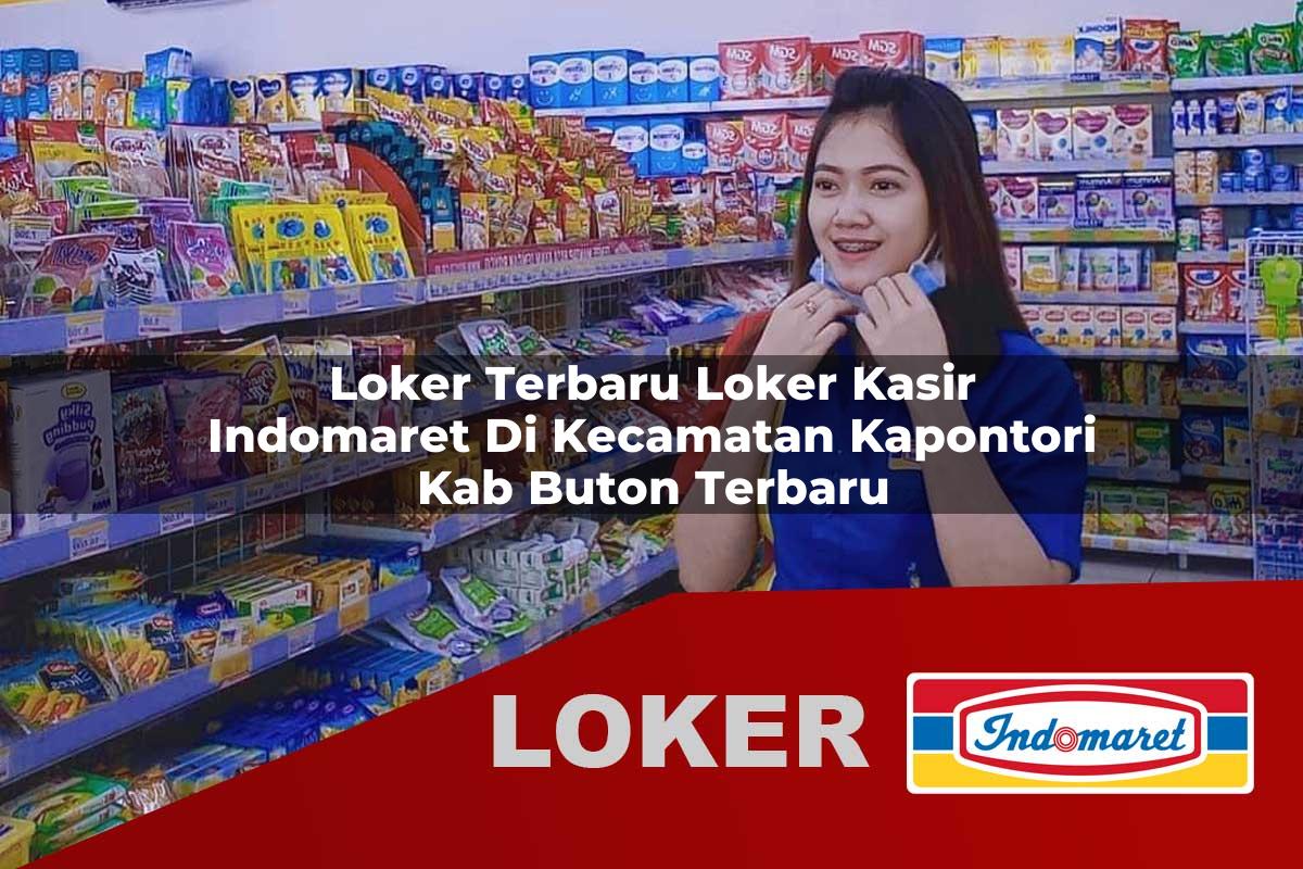 loker terbaru loker kasir indomaret di kecamatan kapontori kab buton terbaru 1755539628