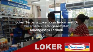 loker terbaru loker kasir indomaret di kecamatan karangasem kab karangasem terbaru 1755971762