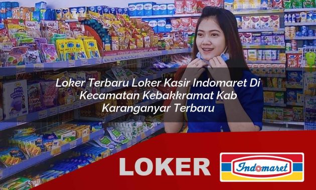 loker terbaru loker kasir indomaret di kecamatan kebakkramat kab karanganyar terbaru 1755683476