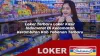 loker terbaru loker kasir indomaret di kecamatan kerambitan kab tabanan terbaru 1755953896