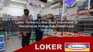 loker terbaru loker kasir indomaret di kecamatan kintap kab tanah laut terbaru 1755839716
