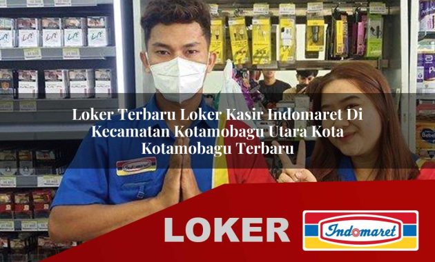 loker terbaru loker kasir indomaret di kecamatan kotamobagu utara kota kotamobagu terbaru 1755605846