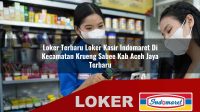 loker-terbaru-loker-kasir-indomaret-di-kecamatan-krueng-sabee-kab-aceh-jaya-terbaru-1755930979.jpg
