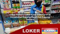 loker terbaru loker kasir indomaret di kecamatan kupang barat kab kupang terbaru 1755979682