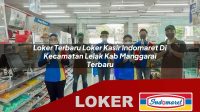 loker terbaru loker kasir indomaret di kecamatan lelak kab manggarai terbaru 1756050449