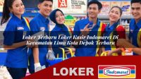 loker terbaru loker kasir indomaret di kecamatan limo kota depok terbaru 1755965253
