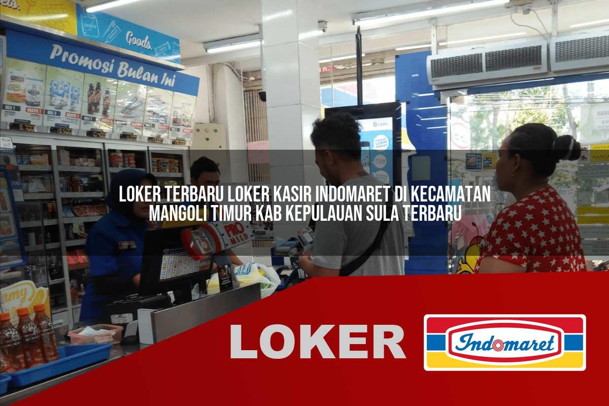 loker terbaru loker kasir indomaret di kecamatan mangoli timur kab kepulauan sula terbaru 1755936256