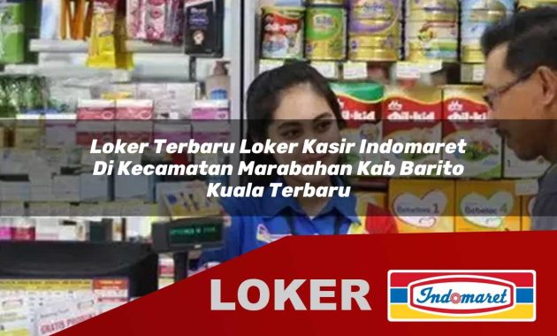 loker terbaru loker kasir indomaret di kecamatan marabahan kab barito kuala terbaru 1755705499