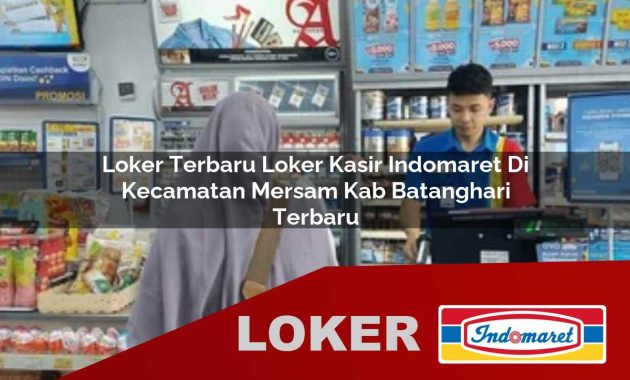 loker terbaru loker kasir indomaret di kecamatan mersam kab batanghari terbaru 1755537859