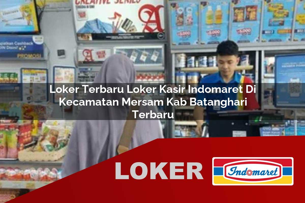 loker terbaru loker kasir indomaret di kecamatan mersam kab batanghari terbaru 1755537859