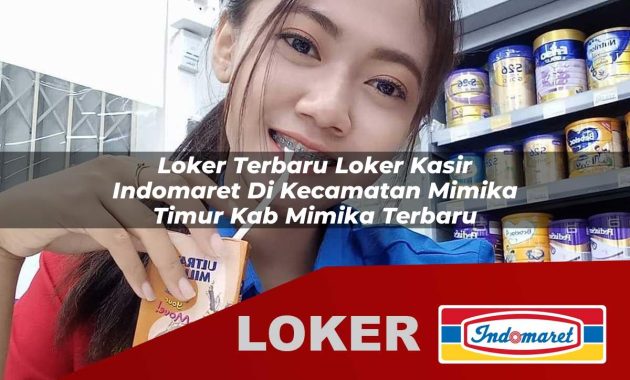 loker terbaru loker kasir indomaret di kecamatan mimika timur kab mimika terbaru 1755679459