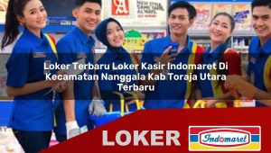 loker terbaru loker kasir indomaret di kecamatan nanggala kab toraja utara terbaru 1755832211