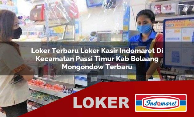 loker terbaru loker kasir indomaret di kecamatan passi timur kab bolaang mongondow terbaru 1755565936