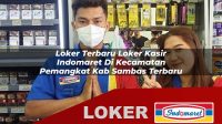 loker terbaru loker kasir indomaret di kecamatan pemangkat kab sambas terbaru 1756012763