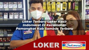 loker terbaru loker kasir indomaret di kecamatan pemangkat kab sambas terbaru 1756012763