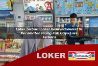 loker terbaru loker kasir indomaret di kecamatan pining kab gayo lues terbaru 1755535204