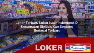 loker terbaru loker kasir indomaret di kecamatan sipispis kab serdang bedagai terbaru 1755873917