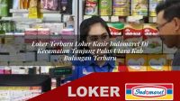 loker-terbaru-loker-kasir-indomaret-di-kecamatan-tanjung-palas-utara-kab-bulungan-terbaru-1755863246.jpg