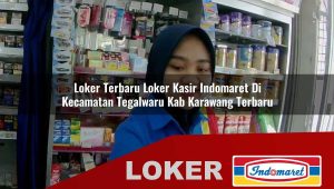 loker terbaru loker kasir indomaret di kecamatan tegalwaru kab karawang terbaru 1755865910