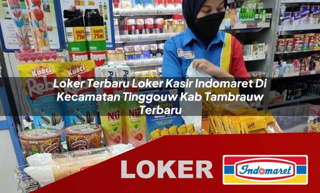 loker terbaru loker kasir indomaret di kecamatan tinggouw kab tambrauw terbaru 1755696456