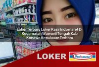 loker terbaru loker kasir indomaret di kecamatan wawonii tengah kab konawe kepulauan terbaru 1755569356
