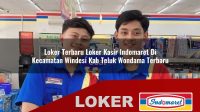 loker-terbaru-loker-kasir-indomaret-di-kecamatan-windesi-kab-teluk-wondama-terbaru-1755862581.jpg