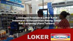 lowongan freelance loker kasir indomaret di kecamatan abung timur kab lampung utara terbaru 1755836661