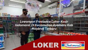 lowongan freelance loker kasir indomaret di kecamatan ayamaru kab maybrat terbaru 1755833027