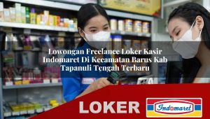 lowongan freelance loker kasir indomaret di kecamatan barus kab tapanuli tengah terbaru 1756034178
