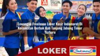 lowongan freelance loker kasir indomaret di kecamatan berbak kab tanjung jabung timur terbaru 1755998416