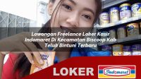lowongan freelance loker kasir indomaret di kecamatan biscoop kab teluk bintuni terbaru 1755974116