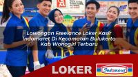lowongan freelance loker kasir indomaret di kecamatan bulukerto kab wonogiri terbaru 1756020137