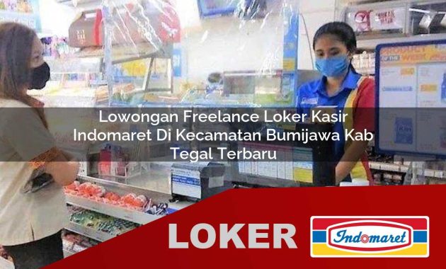 lowongan freelance loker kasir indomaret di kecamatan bumijawa kab tegal terbaru 1755546201