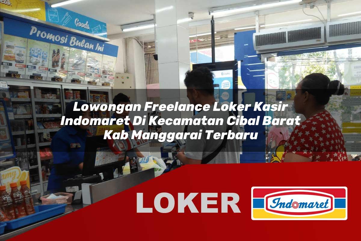 lowongan freelance loker kasir indomaret di kecamatan cibal barat kab manggarai terbaru 1756013492