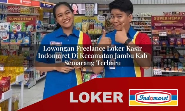 lowongan freelance loker kasir indomaret di kecamatan jambu kab semarang terbaru 1755700756