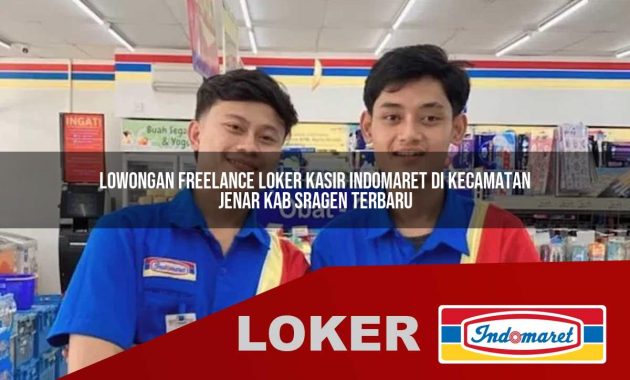 lowongan freelance loker kasir indomaret di kecamatan jenar kab sragen terbaru 1755563539