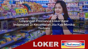 lowongan freelance loker kasir indomaret di kecamatan jita kab mimika terbaru 1755834192
