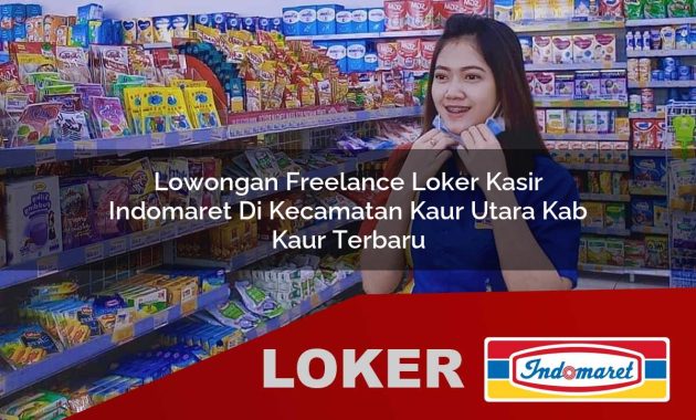 lowongan freelance loker kasir indomaret di kecamatan kaur utara kab kaur terbaru 1755562808