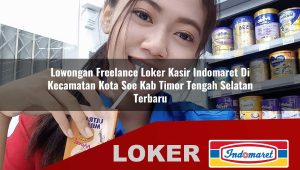 lowongan freelance loker kasir indomaret di kecamatan kota soe kab timor tengah selatan terbaru 1755831196