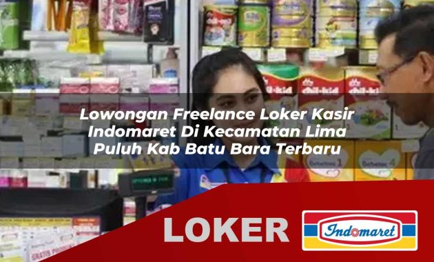 lowongan freelance loker kasir indomaret di kecamatan lima puluh kab batu bara terbaru 1755604819