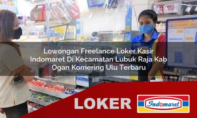 lowongan freelance loker kasir indomaret di kecamatan lubuk raja kab ogan komering ulu terbaru 1755545623